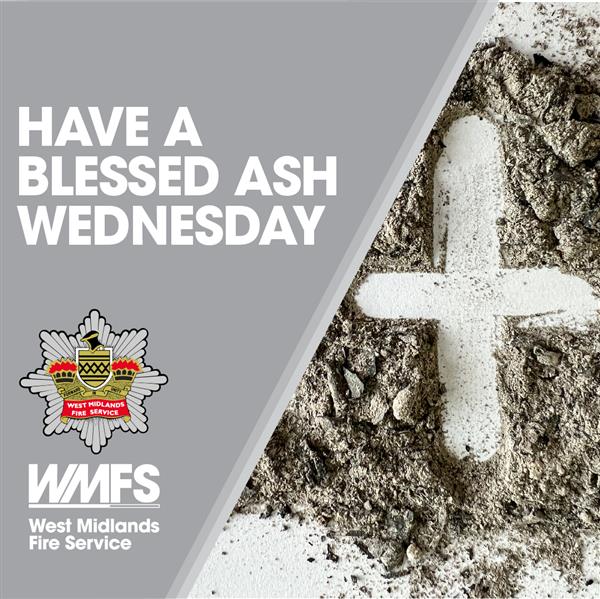 Graphic for Ash Wednesday featuring a white cross drawn in ashes, with the text 'Have a Blessed Ash Wednesday' and the logo of West Midlands Fire Service.