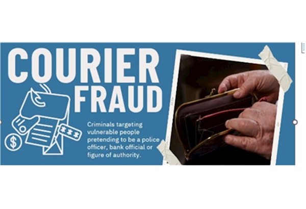 Courier Fraud - Criminals targeting vulnerable people pretending to be a police officer, bank or figure of authority.